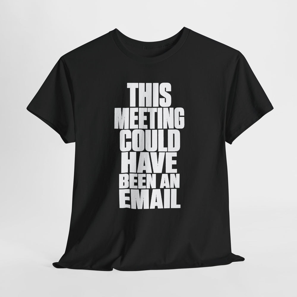 This Meeting Could Have Been An Email T‑Shirt