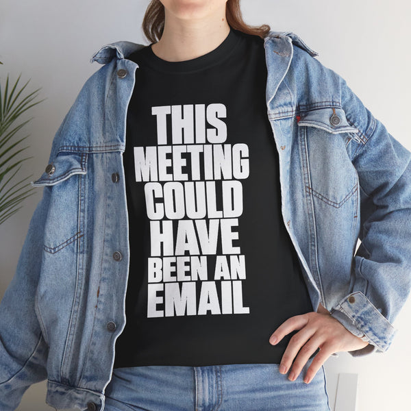 This Meeting Could Have Been An Email T‑Shirt