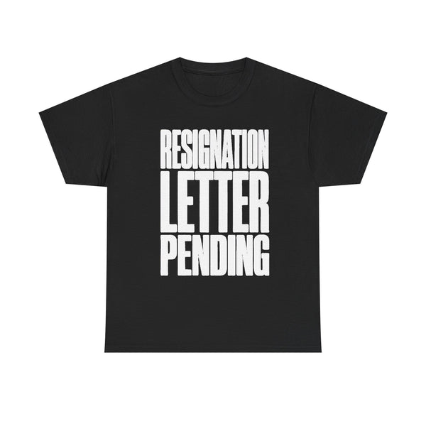 Resignation Letter Pending Tee — Bold Statement Graphic T‑Shirt