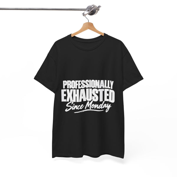 Professionally Exhausted Since Monday T-Shirt