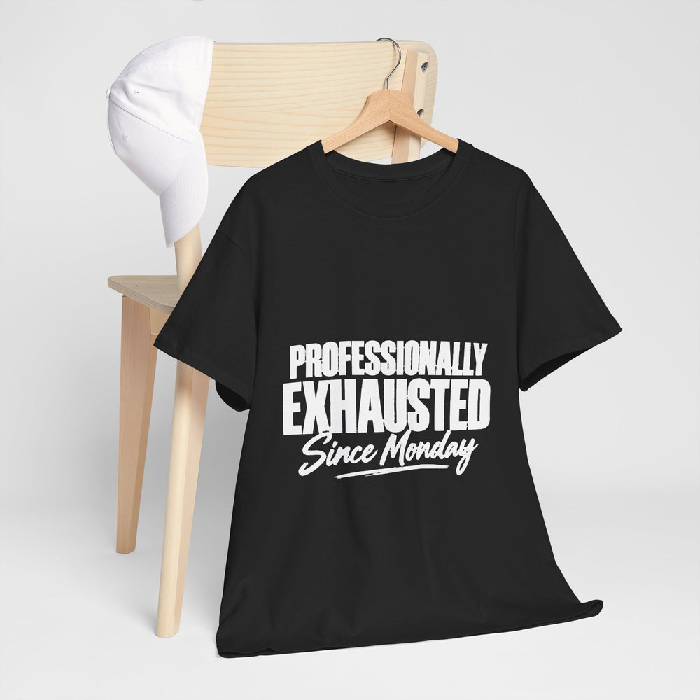 Professionally Exhausted Since Monday T-Shirt