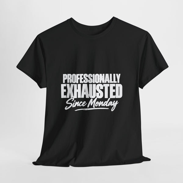 Professionally Exhausted Since Monday T-Shirt