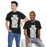 This Meeting Could Have Been An Email T‑Shirt