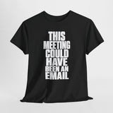 This Meeting Could Have Been An Email T‑Shirt