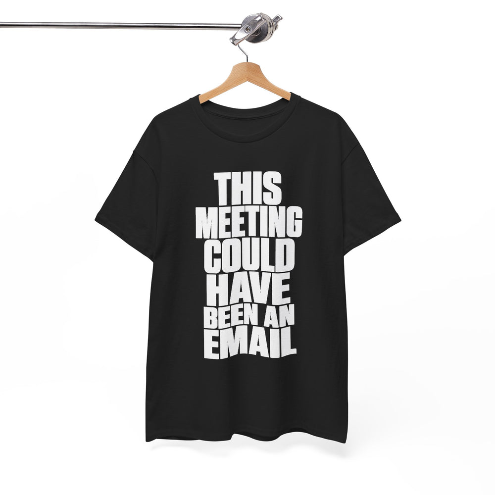 This Meeting Could Have Been An Email T‑Shirt