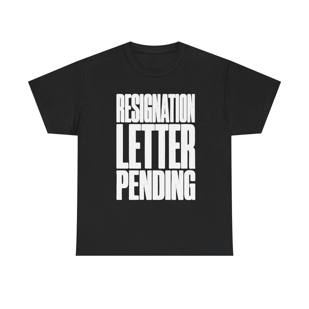 Resignation Letter Pending Tee — Bold Statement Graphic T‑Shirt