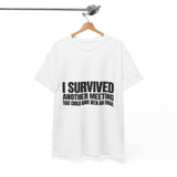 I Survived Another Meeting T-Shirt
