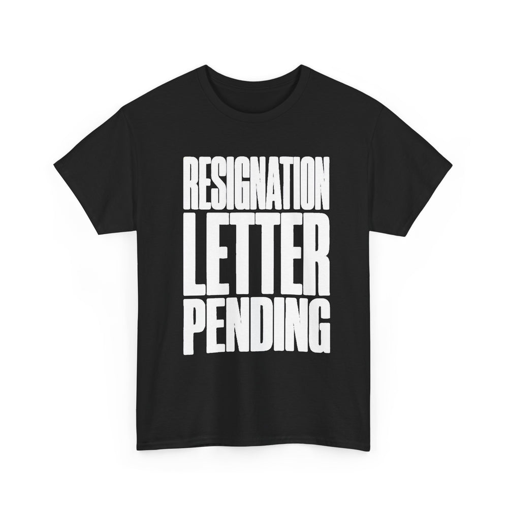 Resignation Letter Pending Tee — Bold Statement Graphic T‑Shirt