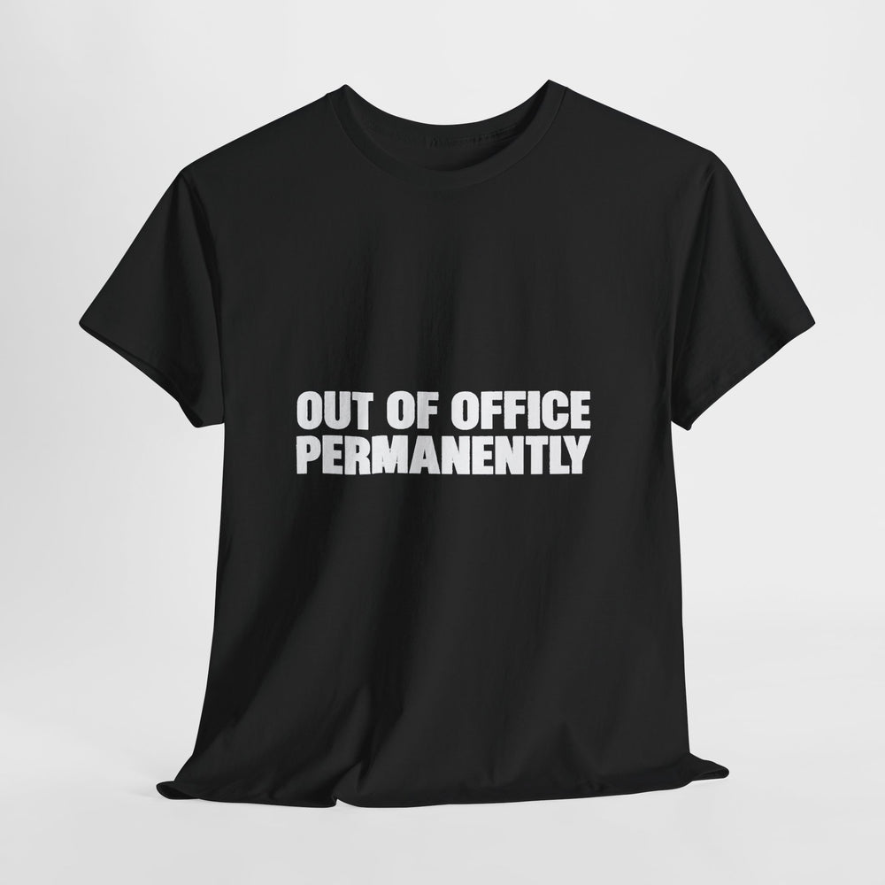 Out of Office Permanently T-Shirt