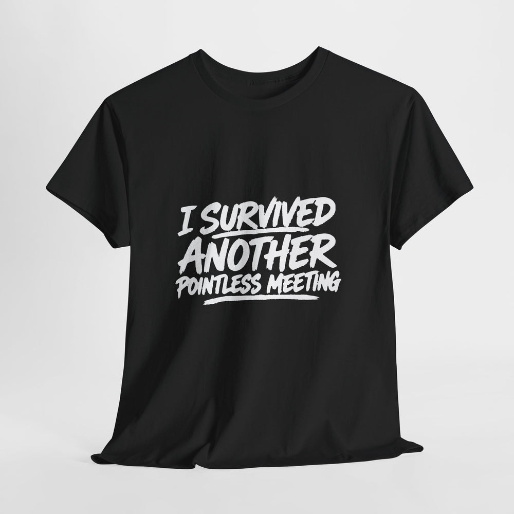 I Survived Another Pointless Meeting T-Shirt