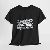 I Survived Another Pointless Meeting T-Shirt