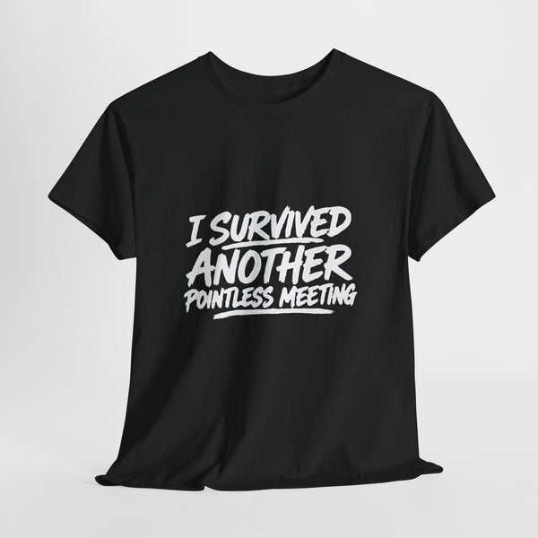 I Survived Another Pointless Meeting T-Shirt